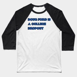 Doug Ford is a College Dropout Baseball T-Shirt